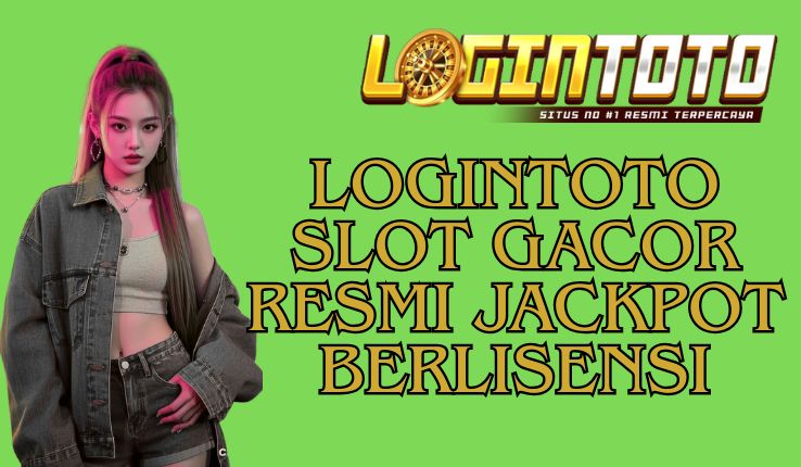 LOGINTOTO SLOT GACOR RESMI JACKPOT BERLISENSI